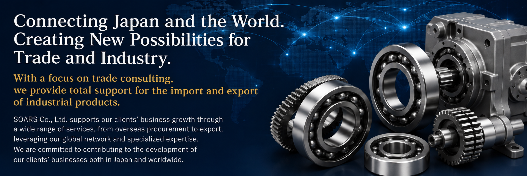 Connecting Japan and the World. Creating New Possibilities for Trade and Industry.